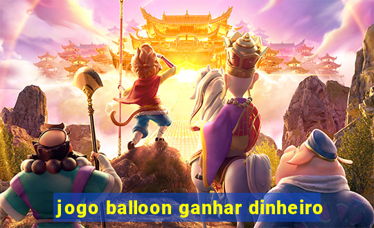 jogo balloon ganhar dinheiro